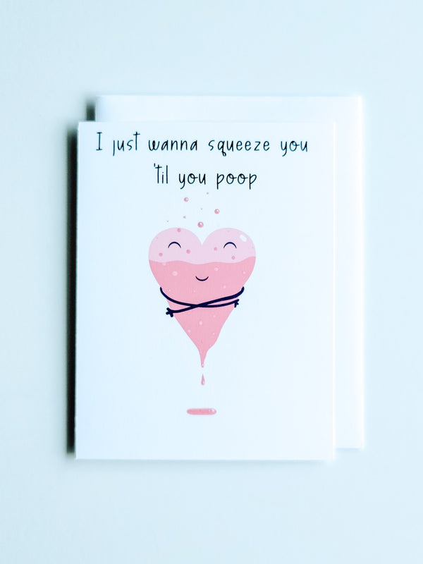 "I Just Wanna Squeeze You 'Til You Poop" Greeting Card